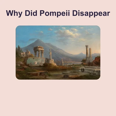 Why Did Pompeii Disappear - reading educational content